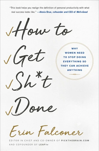How to Get Sh*t Done: Why Women Need to Stop Doing Everything so They Can Achieve Anything book cover by Erin Falconer