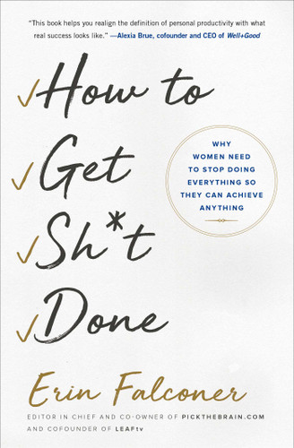 How to Get Sh*t Done: Why Women Need to Stop Doing Everything so They Can Achieve Anything book cover by Erin Falconer