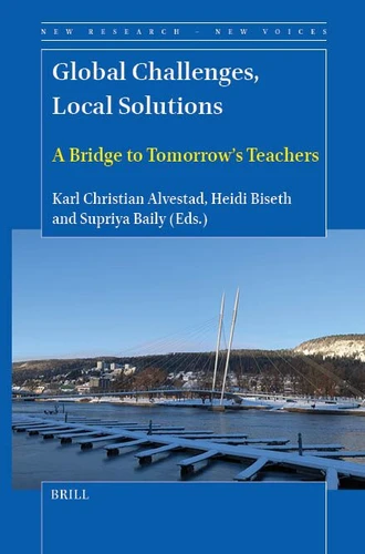 Global Challenges, Local Solutions: A Bridge to Tomorrow’s Teachers (New Research - New Voices) [9789004717374]