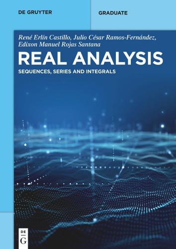 Real Analysis: Sequences, Series and Integrals (De Gruyter Textbook) book cover by René Erlín Castillo, Julio César Ramos-Fernández, Edixon Manuel Rojas Santana
