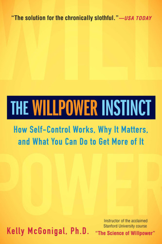 The Willpower Instinct: How Self-Control Works, Why It Matters, and What You Can Do to Get More of It book cover by Kelly McGonigal, PhD
