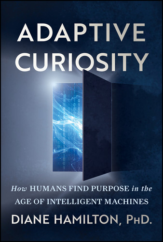 Adaptive Curiosity: How Humans Find Purpose in the Age of Intelligent Machines book cover by Diane Hamilton