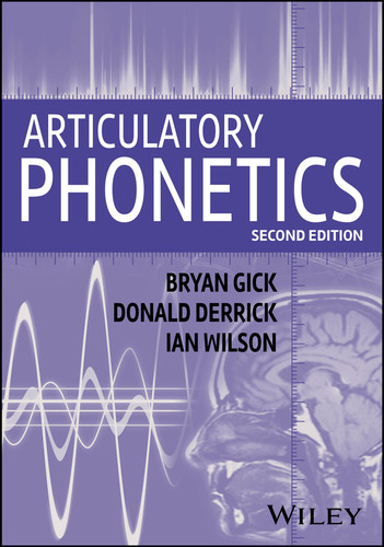 Articulatory Phonetics book cover by Bryan Gick, Donald Derrick, Ian Wilson
