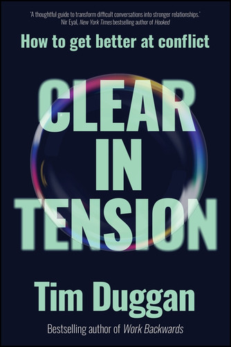 Clear In Tension: How to Get Better at Conflict book cover by Tim Duggan