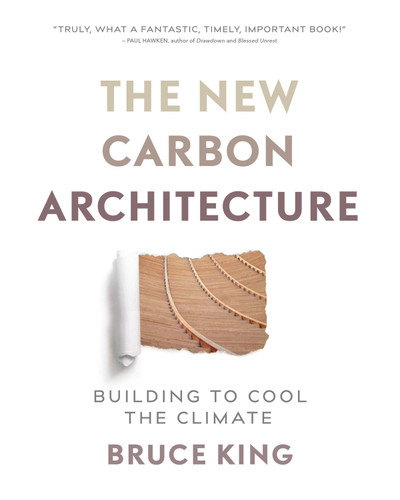 The New Carbon Architecture: Building to Cool the Climate book cover by Bruce King