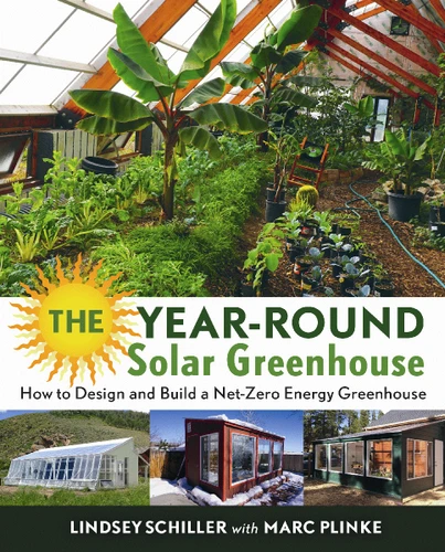 The Year-Round Solar Greenhouse: How to Design and Build a Net-Zero Energy Greenhouse book cover by Lindsey Schiller