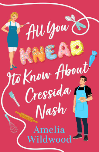 All You Knead to Know about Cressida Nash: Opposites Attract in this Cosy Small-Town Romcom Full of Heart and Baked Goods! book cover by Amelia Wildwood