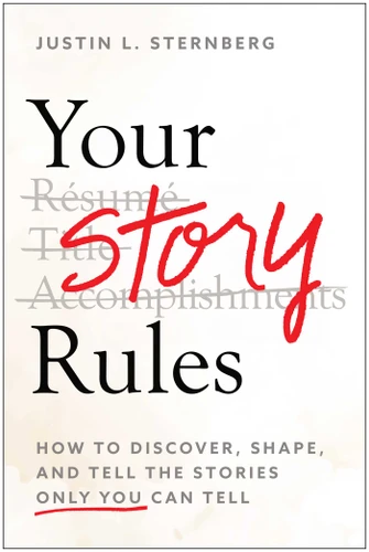 Your Story Rules: How to Discover, Shape, and Tell the Stories Only You Can Tell book cover by Justin L. Sternberg