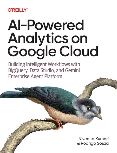 AI-Powered Analytics on Google Cloud: Building Intelligent Workflows with BigQuery, Data Studio, and Gemini Enterprise Agent Platform book cover by Nivedita Kumari, Rodrigo Souza