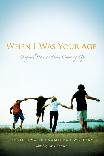 When I Was Your Age: Volumes I and II: Original Stories About Growing Up book cover by 