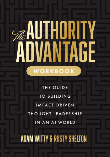 The Authority Advantage Workbook: The Guide to Building Impact-Driven Thought Leadership in an AI World book cover by Adam D. Witty, Rusty Shelton