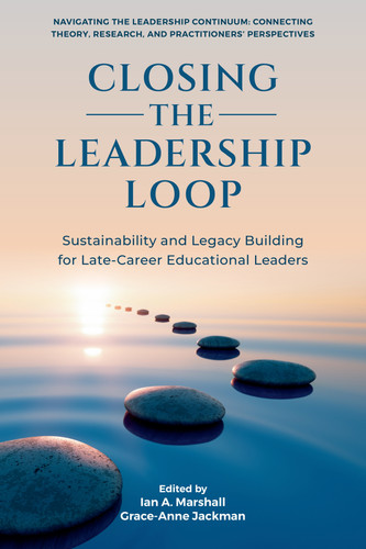 Closing the Leadership Loop: Sustainability and Legacy Building for Late-Career Educational Leaders (Navigating the Leadership Continuum: Connecting Theory, Research, and Practitioners' Perspectives) book cover by 