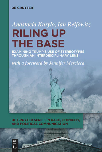 Riling Up the Base: Examining Trump’s Use of Stereotypes through an Interdisciplinary Lens book cover by Anastacia Kurylo, Ian Reifowitz