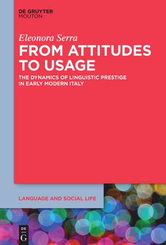 From Attitudes to Usage: The Dynamics of Linguistic Prestige in Early Modern Italy book cover by Eleonora Serra