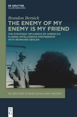 The Enemy of My Enemy Is My Friend: The Strategic Influence of America’s Flawed Intelligence Partnership With Reinhard Gehlen book cover by Brandon Bernick