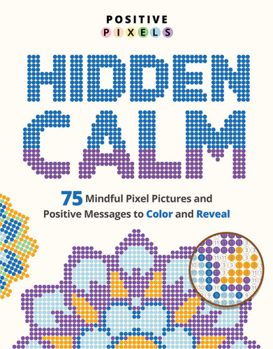 Hidden Calm: 75 Mindful Pixel Pictures and Positive Messages to Color and Reveal (Positive Pixels) book cover by Adams Media