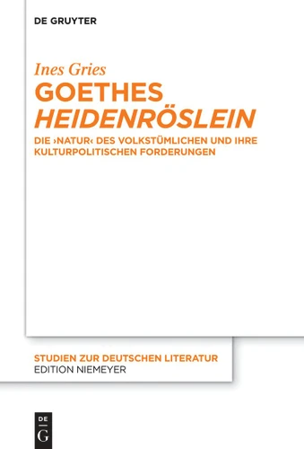 Goethes ›Heidenröslein‹: Die ›Natur‹ des Volkstümlichen und ihre kulturpolitischen Forderungen book cover by Ines Gries