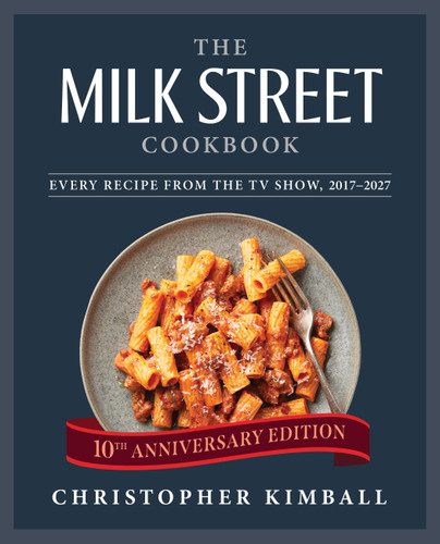 The Milk Street Cookbook: Every Recipe from the TV Show, 2017–2027 (10th Anniversary Edition) book cover by Christopher Kimball