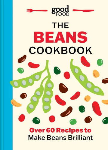 Good Food: The Beans Cookbook: Over 60 Recipes to Make Beans Brilliant book cover by Good Food