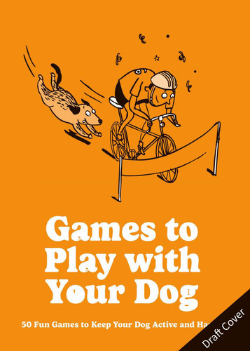 Games to Play with Your Dog: 50 fun games to keep your dog active and happy book cover by Dr. David Sands