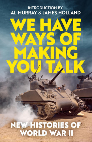 We Have Ways of Making You Talk: New Histories of the Second World War – The Official Book from the Hit Podcast book cover by Al Murray