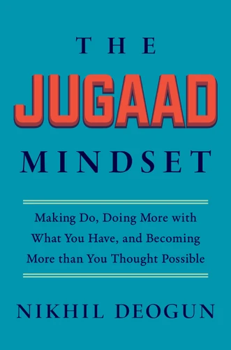 The Jugaad Mindset: Making Do, Doing More with What You Have, and Becoming More Than You Thought Possible book cover by Nikhil Deogun
