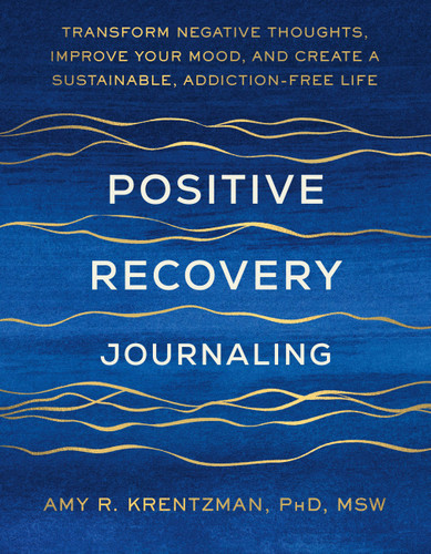 Positive Recovery Journaling: Transform Negative Thoughts, Improve Your Mood, and Create a Sustainable Addiction-Free Life book cover by Dr. Amy Krentzman