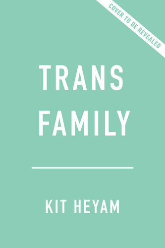 Trans Family: A Radical History book cover by Dr. Kit Heyam