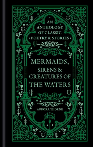 Mermaids, Sirens & Creatures of the Waters: An anthology of classic poetry & stories book cover by Aurora Thorne
