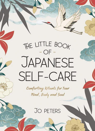 The Little Book of Japanese Self-Care: Comforting Rituals for Your Mind, Body and Soul book cover by Jo Peters