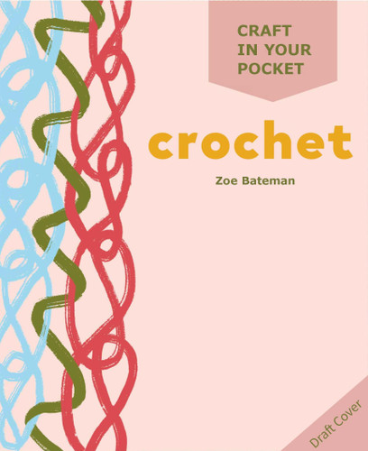 Craft in Your Pocket: Crochet: All of the basics, techniques and stitches you need book cover by Zoe Bateman