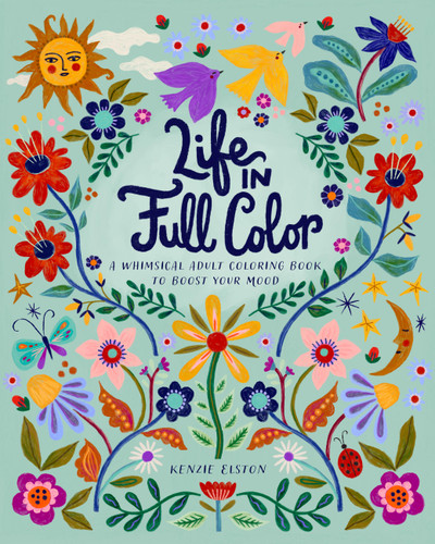 Life in Full Color: A Whimsical Adult Coloring Book to Boost Your Mood book cover by Kenzie Elston