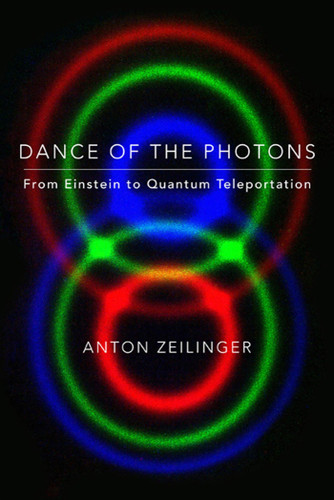 Dance of the Photons: From Einstein to Quantum Teleportation book cover by Anton Zeilinger