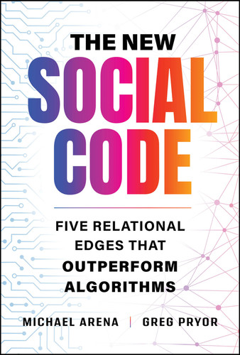 The New Social Code: Five Relational Edges That Outperform Algorithms book cover by Michael Arena, Greg Pryor
