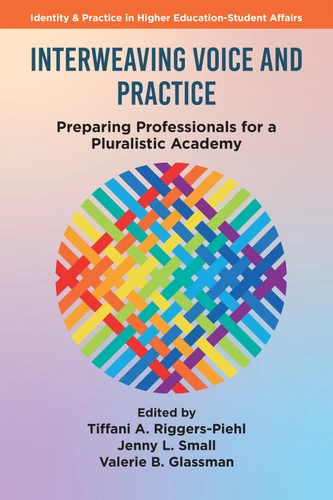 Interweaving Voice and Practice: Preparing Professionals for a Pluralistic Academy (Identity & Practice in Higher Education-Student Affairs) book cover by 