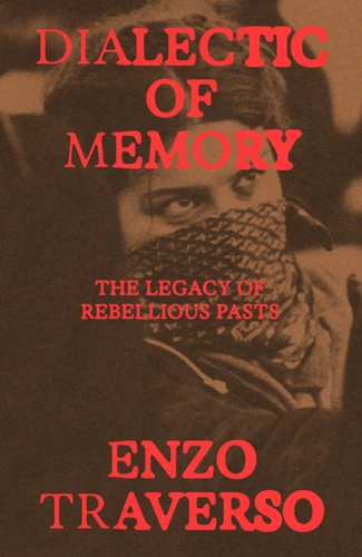 Dialectic of Memory: The Legacy of Rebellious Pasts book cover by Enzo Traverso