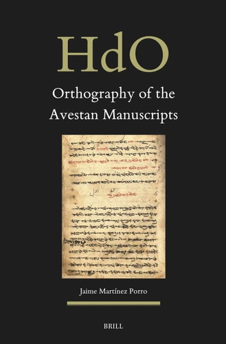 Orthography of the Avestan Manuscripts (Corpus Avesticum #32-7) [9789004755321]