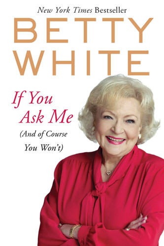 If You Ask Me: (And of Course You Won't) book cover by Betty White