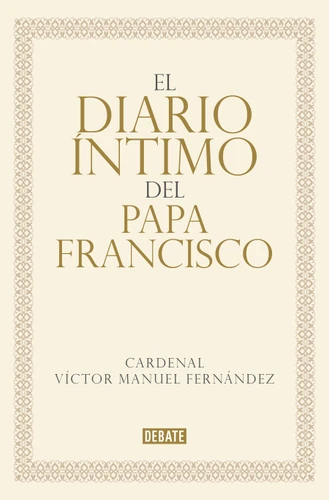 El diario íntimo del papa Francisco / The Private Diary of Pope Francis book cover by Cardenal Víctor Manuel Fernández