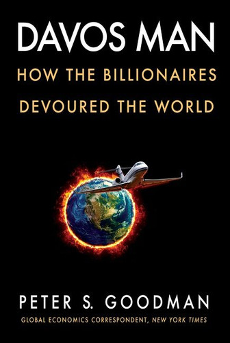 Davos Man: How the Billionaires Devoured the World book cover by Peter S. Goodman
