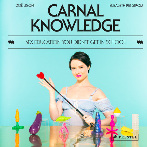 Carnal Knowledge: Sex Education You Didn't Get in School book cover by Zoë Ligon, Elizabeth Renstrom