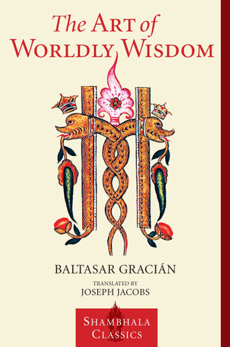The Art of Worldly Wisdom (Shambhala Classics) book cover by Baltasar Gracian
