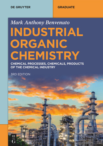 Industrial Organic Chemistry: Chemical Processes, Chemicals, Products of the Chemical Industry (De Gruyter Textbook) book cover by Mark Anthony Benvenuto