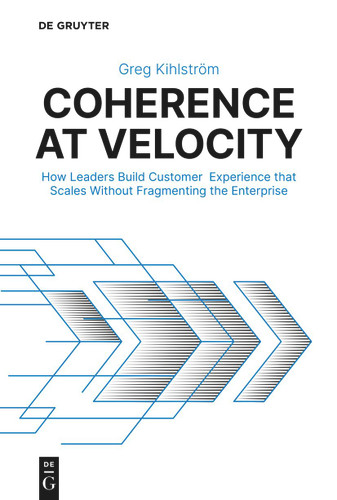 Coherence at Velocity: How Leaders Build Customer Experience that Scales Without Fragmenting the Enterprise book cover by Greg Kihlström