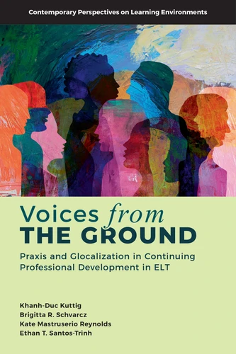 Voices from the Ground: Praxis and Glocalization in Continuing Professional Development in ELT (Contemporary Perspectives on Learning Environments) book cover by 
