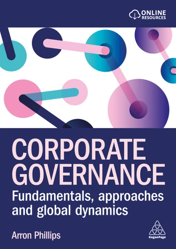 Corporate Governance: Fundamentals, Approaches and Global Dynamics book cover by Arron Phillips