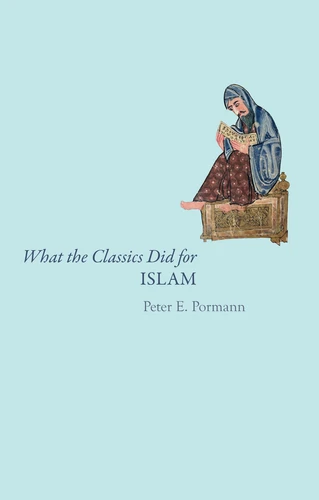 What the Classics Did for Islam (What the Classics Did) book cover by Peter E. Pormann