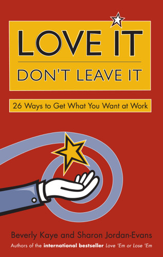 Love It, Don't Leave It: 26 Ways to Get What You Want at Work book cover by Beverly Kaye, Sharon Jordan-Evans