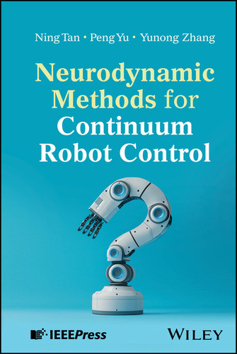 Neurodynamic Methods for Continuum Robot Control book cover by Ning Tan, Peng Yu, Yunong Zhang