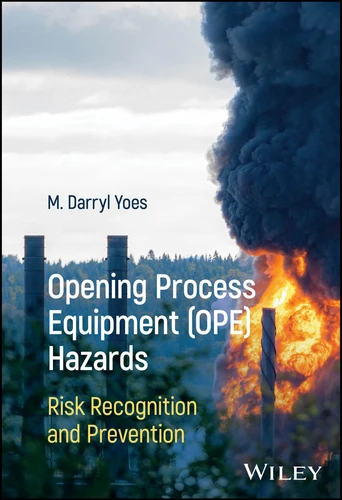 Opening Process Equipment (OPE) Hazards: Risk Recognition and Prevention book cover by M. Darryl Yoes